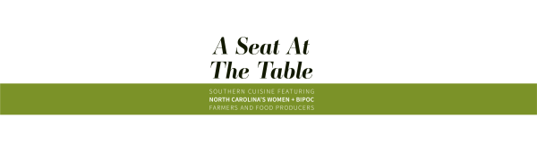 A Seat At The Table: Southern Cuisine Featuring North Carolina’s Women-Owned and BIPOC Farmers and Food Producers